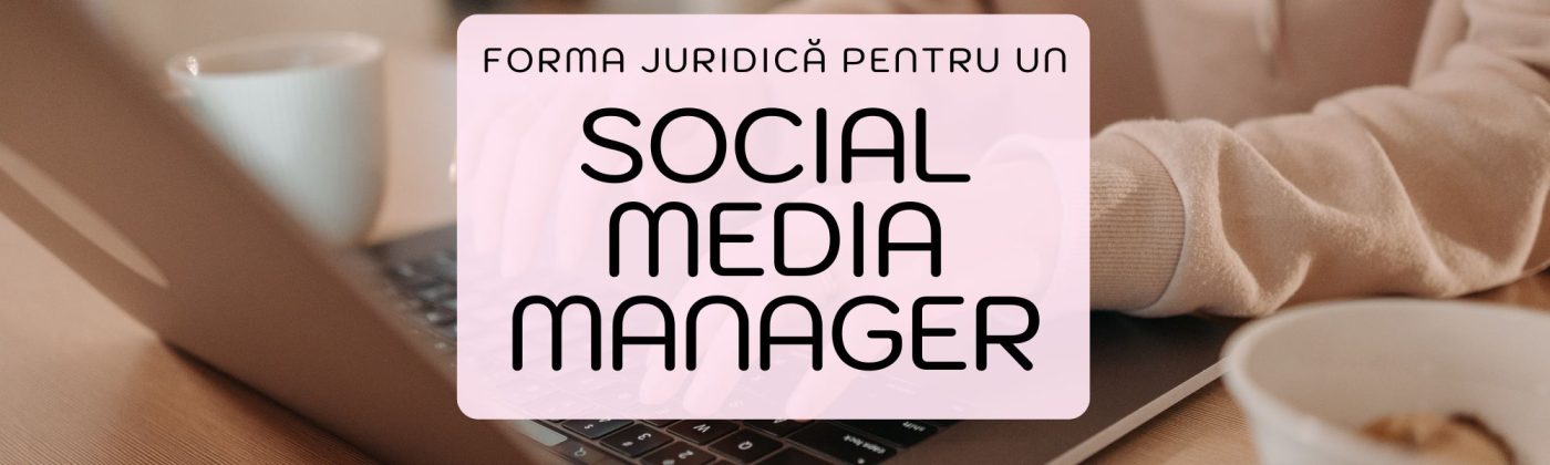 forma juridică pentru un social media manager